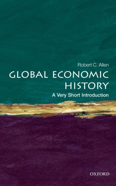 Bilde av Global Economic History: A Very Short Introduction Av Robert C. (professor Of Economic History University Of Oxford) Allen