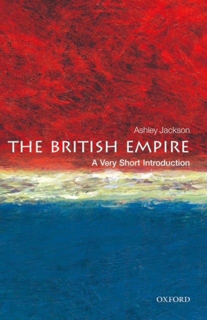 Bilde av The British Empire: A Very Short Introduction Av Ashley (professor Of Imperial And Military History At King&#039;s College London) Jackson