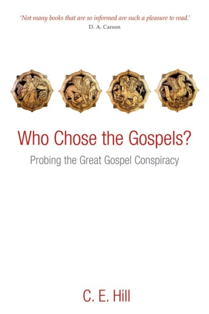 Who Chose the Gospels? - Probing the Great Gospel Conspiracy