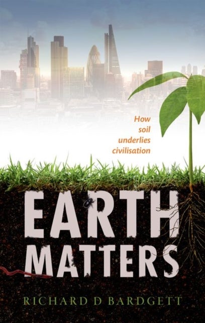 Earth Matters - How soil underlies civilization