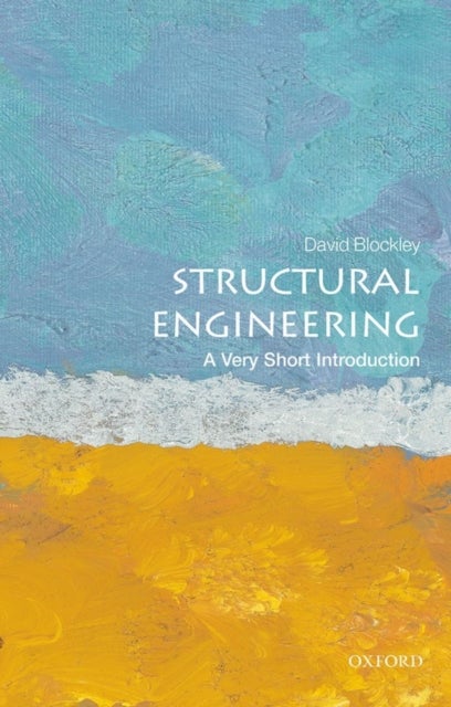 Bilde av Structural Engineering: A Very Short Introduction Av David (emeritus Professor And Senior Research Fellow University Of Bristol Uk) Blockley