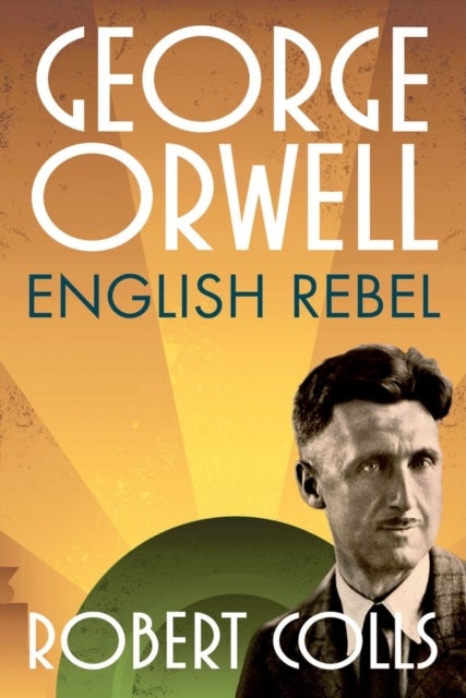 George Orwell - English Rebel