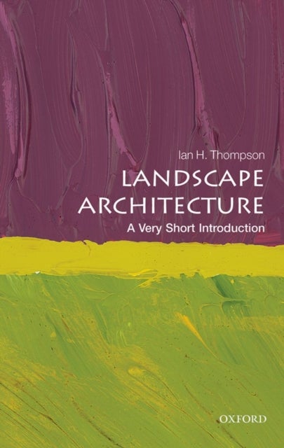 Bilde av Landscape Architecture: A Very Short Introduction Av Ian (reader In Landscape Architecture Newcastle University) Thompson