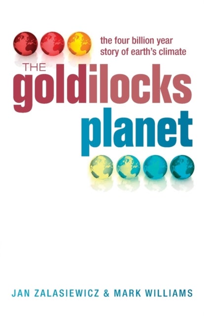Bilde av The Goldilocks Planet Av Jan (senior Lecturer In Geology Leicester University) Zalasiewicz, Mark (reader In Geology Leicester University) Williams