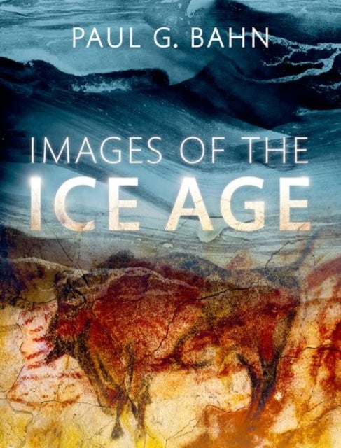 Bilde av Images Of The Ice Age Av Paul G. (independent Researcher) Bahn