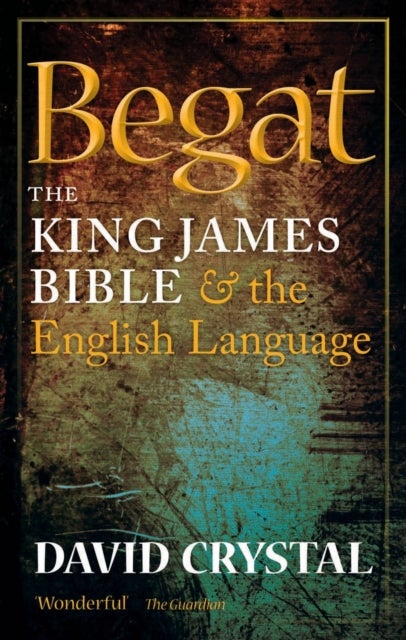 Begat - The King James Bible and the English Language