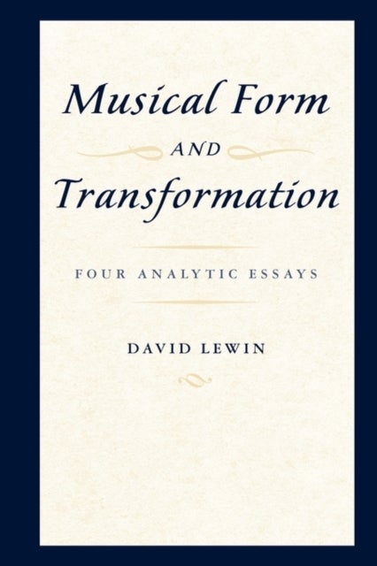 Musical Form and Transformation - Four Analytic Essays