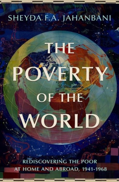 The Poverty of the World - Rediscovering the Poor at Home and Abroad, 1941-1968