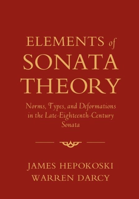 Elements of Sonata Theory - Norms, Types, and Deformations in the Late-Eighteenth-Century Sonata