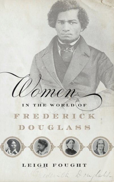 Bilde av Women In The World Of Frederick Douglass Av Leigh (assistant Professor Of History Assistant Professor Of History Lemoyne College) Fought