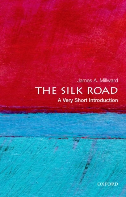 Bilde av The Silk Road: A Very Short Introduction Av James A. (professor Of History Professor Of History School Of Foreign Service Georgetown University) Millw