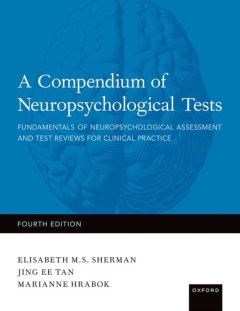 A Compendium of Neuropsychological Tests - Fundamentals of Neuropsychological Assessment and Test Reviews for Clinical Practice