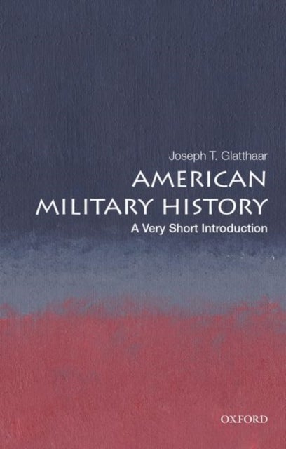 Bilde av American Military History: A Very Short Introduction Av Joseph T. (stephenson Distinguished Professor Of History Stephenson Distinguished Professor Of