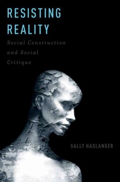 Resisting Reality - Social Construction and Social Critique