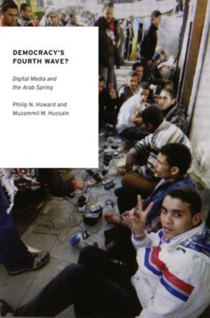 Democracy's Fourth Wave? - Digital Media and the Arab Spring