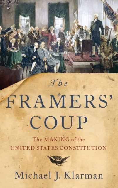 The Framers' Coup - The Making of the United States Constitution