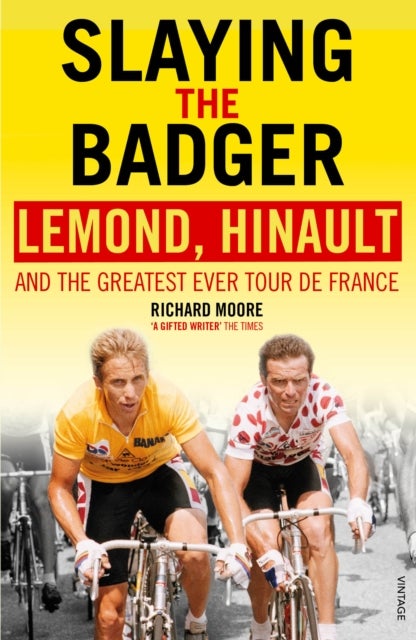 Slaying the Badger - LeMond, Hinault and the Greatest Ever Tour de France