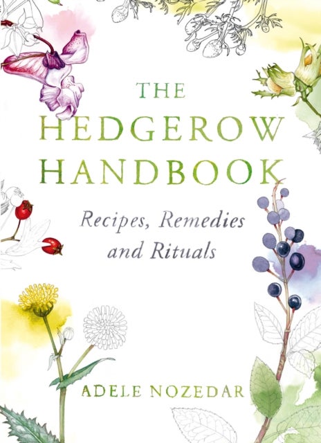 The Hedgerow Handbook - Recipes, Remedies and Rituals ¿ THE NEW 10TH ANNIVERSARY EDITION