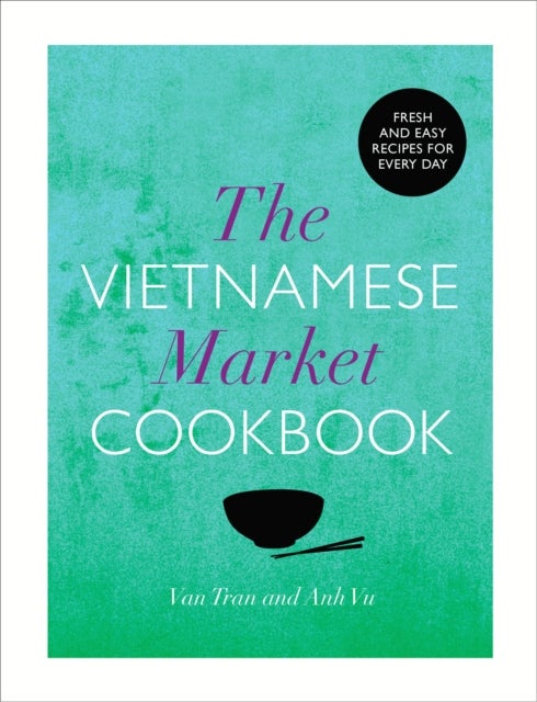 Bilde av The Vietnamese Market Cookbook Av Anh Vu, Van Tran