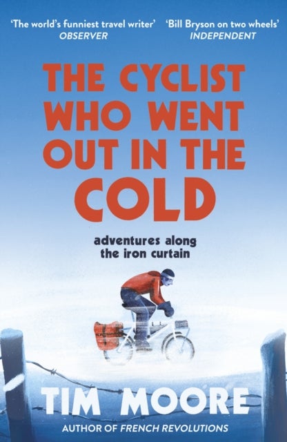 The Cyclist Who Went Out in the Cold - Adventures Along the Iron Curtain Trail