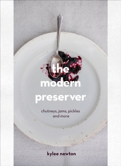 The Modern Preserver - A mindful cookbook packed with seasonal appeal