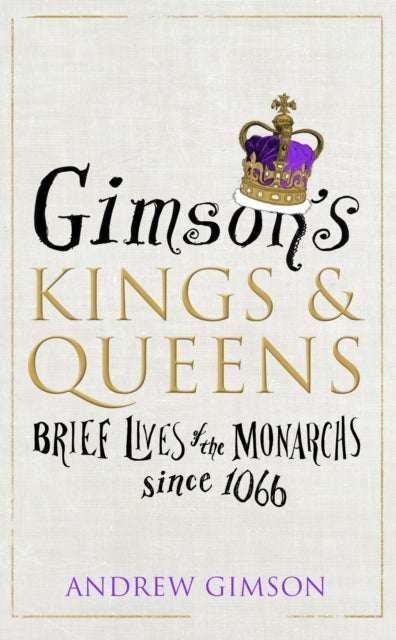 Gimson¿s Kings and Queens - Brief Lives of the Forty Monarchs since 1066
