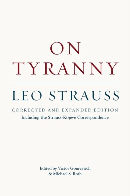 Bilde av On Tyranny - Corrected And Expanded Edition, Including The Strauss-kojeve Correspondence Av Leo Strauss, Victor Gourevitch, Michael S. Roth