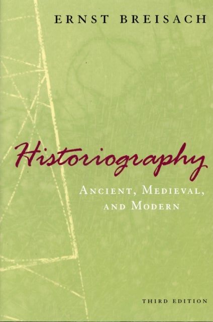 Historiography - Ancient, Medieval, and Modern, Third Edition