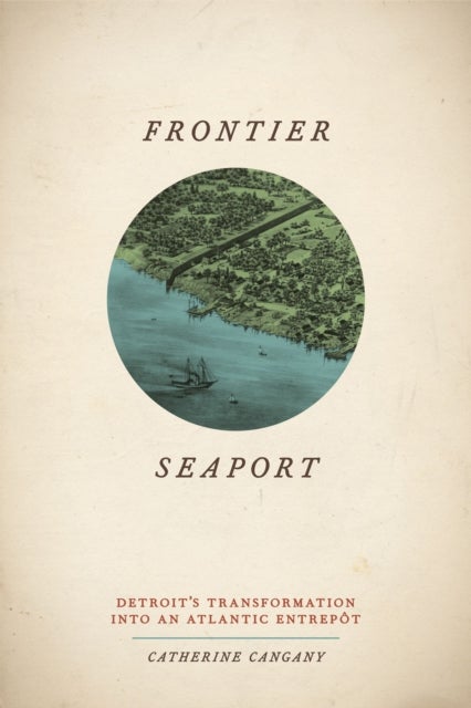 Frontier Seaport - Detroit's Transformation into an Atlantic Entrept
