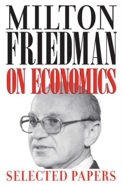Milton Friedman on Economics - Selected Papers