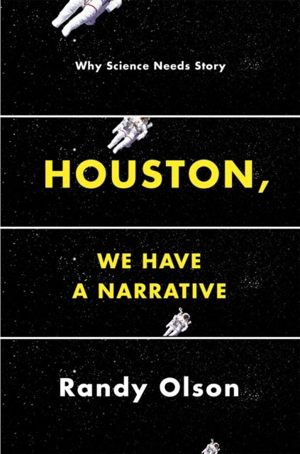 Houston, We Have a Narrative - Why Science Needs Story