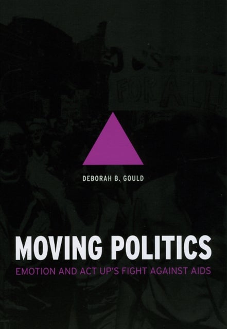 Bilde av Moving Politics - Emotion And Act Up`s Fight Against Aids Av Deborah B Gould