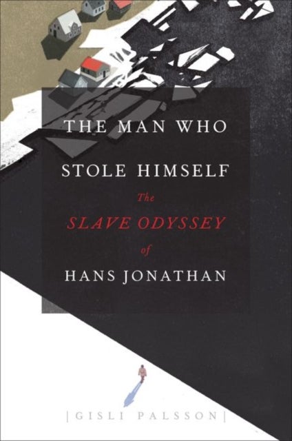 The Man Who Stole Himself - The Slave Odyssey of Hans Jonathan