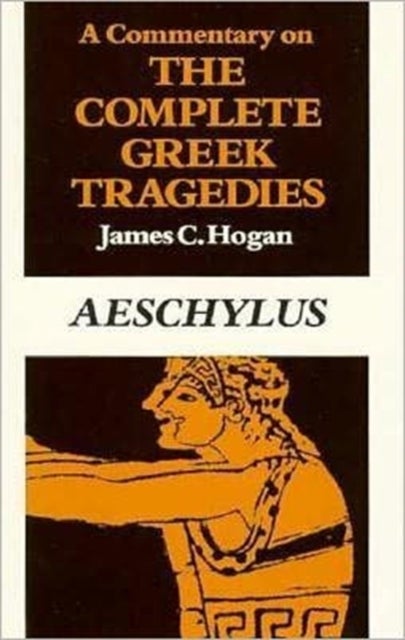 Bilde av A Commentary On The Complete Greek Tragedies. Aeschylus Av James C. Hogan
