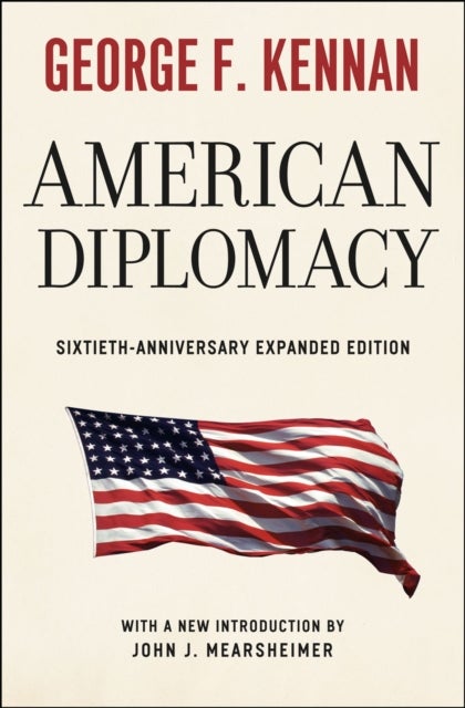 Bilde av American Diplomacy - Sixtieth-anniversary Expanded Edition Av George F. Kennan, John J. Mearsheimer