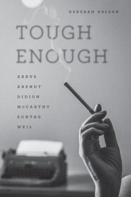 Tough Enough - Arbus, Arendt, Didion, McCarthy, Sontag, Weil