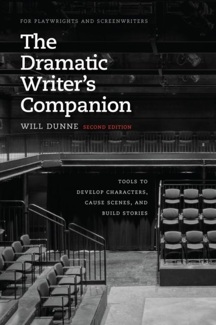 The Dramatic Writer's Companion, Second Edition - Tools to Develop Characters, Cause Scenes, and Build Stories