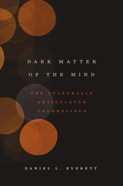 Dark Matter of the Mind - The Culturally Articulated Unconscious