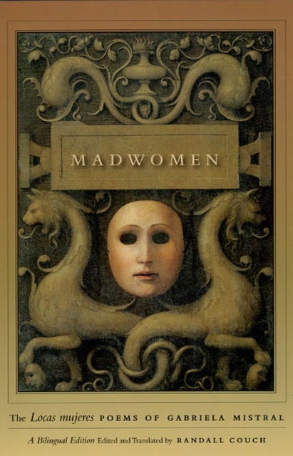 Bilde av Madwomen ¿ The &quot;locas Mujeres&quot; Poems Of Gabriela Mistral, A Bilingual Edition Av Gabriela Mistral, Randall Couch