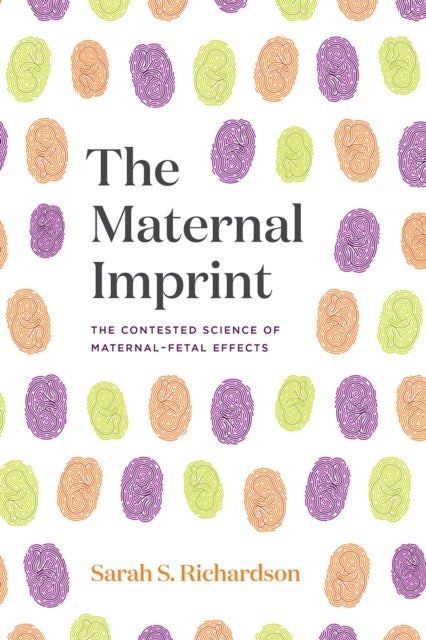 The Maternal Imprint - The Contested Science of Maternal-Fetal Effects