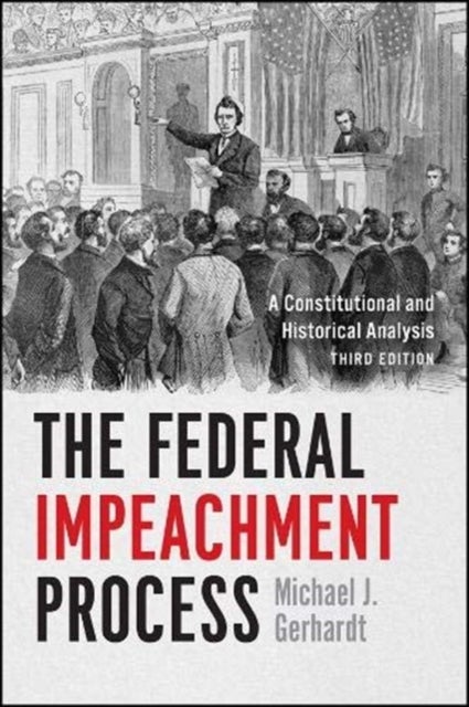 The Federal Impeachment Process - A Constitutional and Historical Analysis, Third Edition
