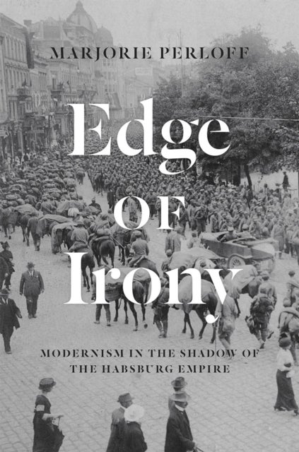 Edge of Irony - Modernism in the Shadow of the Habsburg Empire