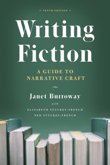 Bilde av Writing Fiction, Tenth Edition Av Janet Burroway, Elizabeth Stuckey-french, Stucke