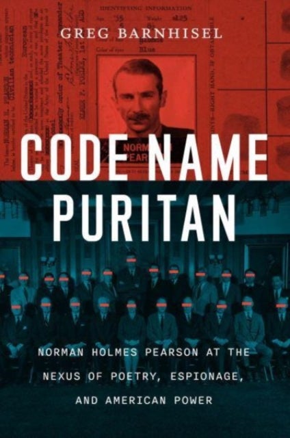 Code Name Puritan - Norman Holmes Pearson at the Nexus of Poetry, Espionage, and American Power