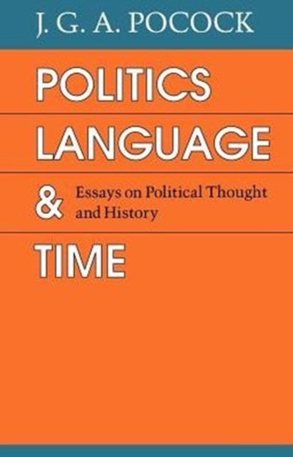 Politics, Language, and Time - Essays on Political Thought and History