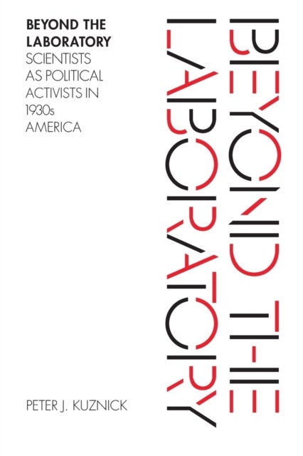 Beyond the Laboratory - Scientists as Political Activists in 1930s America
