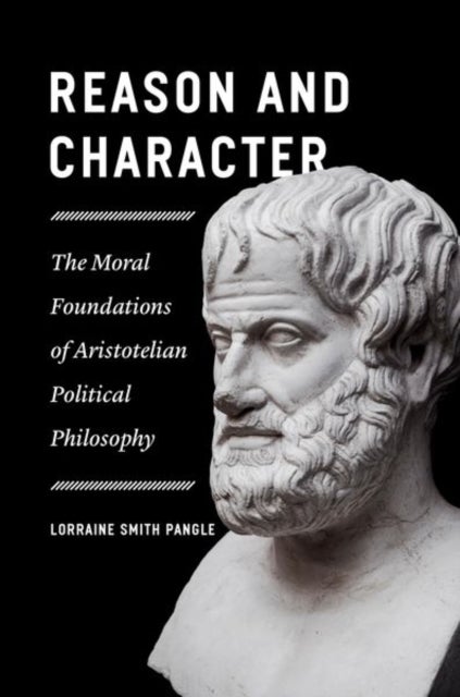 Bilde av Reason And Character ¿ The Moral Foundations Of Aristotelian Political Philosophy Av Lorraine Pangle