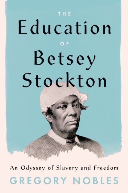 Bilde av The Education Of Betsey Stockton Av Gregory Nobles