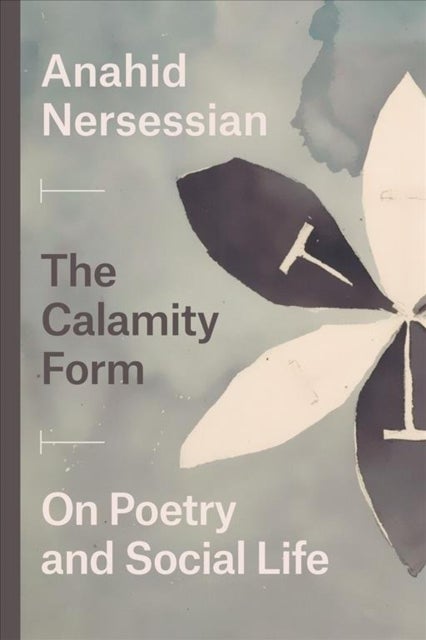 Bilde av The Calamity Form - On Poetry And Social Life Av Anahid Nersessian