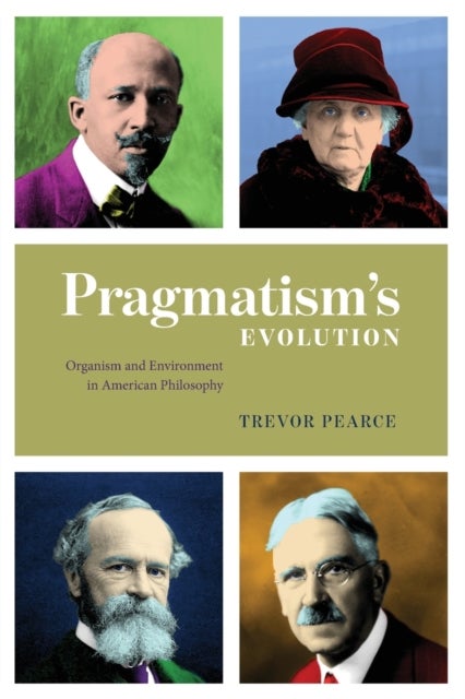 Pragmatism`s Evolution ¿ Organism and Environment in American Philosophy